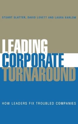 Stuart Slatter - Leading Corporate Turnaround: How Leaders Fix Troubled Companies - 9780470025598 - V9780470025598
