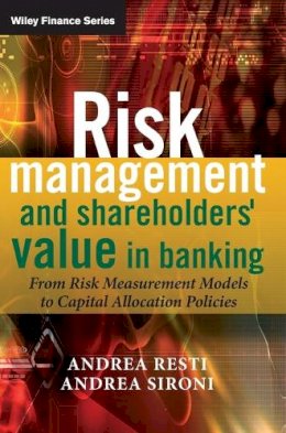 Andrea Sironi - Risk Management and Shareholders´ Value in Banking: From Risk Measurement Models to Capital Allocation Policies - 9780470029787 - V9780470029787