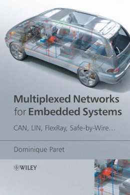 Dominique Paret - Multiplexed Networks for Embedded Systems: CAN, LIN, FlexRay, Safe-by-Wire... - 9780470034163 - V9780470034163