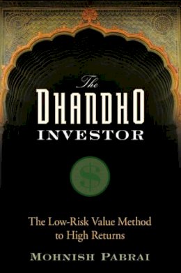 Mohnish Pabrai - The Dhandho Investor: The Low-Risk Value Method to High Returns - 9780470043899 - V9780470043899