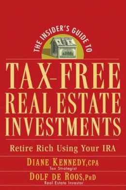 Diane Kennedy - The Insider´s Guide to Tax-Free Real Estate Investments: Retire Rich Using Your IRA - 9780470043981 - V9780470043981