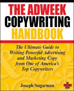 Joseph Sugarman - The Adweek Copywriting Handbook: The Ultimate Guide to Writing Powerful Advertising and Marketing Copy from One of America´s Top Copywriters - 9780470051245 - V9780470051245
