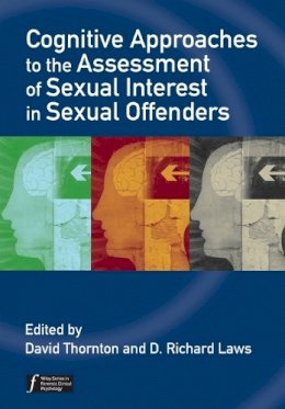 . Ed(S): Thornton, David; Laws, D. Richard - Cognitive Approaches to the Assessment of Sexual Interest in Sexual Offenders - 9780470057841 - V9780470057841