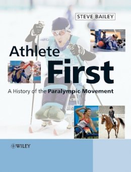 Steve Bailey - Athlete First: A History of the Paralympic Movement - 9780470058244 - V9780470058244