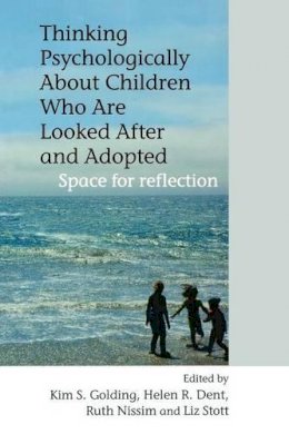 Kim S. Golding - Thinking Psychologically About Children Who are Looked After and Adopted - 9780470092019 - V9780470092019