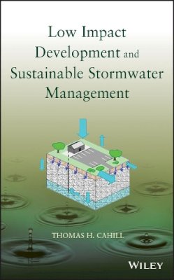 Thomas H. Cahill - Low Impact Development and Sustainable Stormwater Management - 9780470096758 - V9780470096758