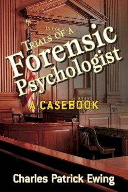 Charles Patrick Ewing - Trials of a Forensic Psychologist - 9780470170724 - V9780470170724