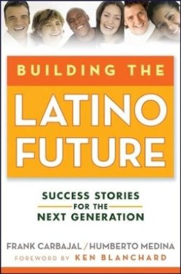 Frank Carbajal - Building the Latino Future - 9780470224519 - V9780470224519