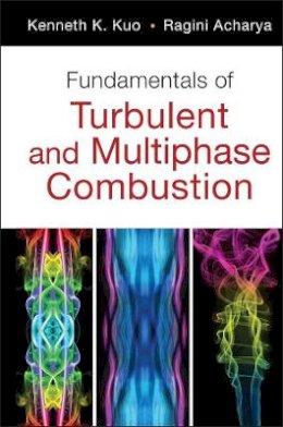 Kenneth Kuan-Yun Kuo - Fundamentals of Turbulent and Multi-Phase Combustion - 9780470226223 - V9780470226223