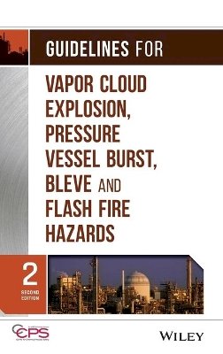 Ccps (Center For Chemical Process Safety) - Guidelines for Vapor Cloud Explosion, Pressure Vessel Burst, BLEVE and Flash Fire Hazards - 9780470251478 - V9780470251478