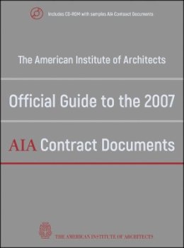 American Institute Of Architects - The American Institute of Architects' Official Guide to the 2007 AIA Contract Documents - 9780470251669 - V9780470251669