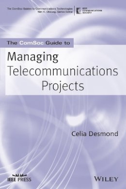 Celia Desmond - The ComSoc Guide to Managing Telecommunications Projects - 9780470284759 - V9780470284759