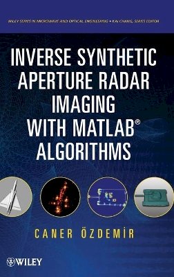 Caner Ozdemir - Inverse Synthetic Aperture Radar Imaging with MATLAB Algorithms - 9780470284841 - V9780470284841
