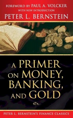 Peter L. Bernstein - Primer on Money, Banking, and Gold - 9780470287583 - V9780470287583