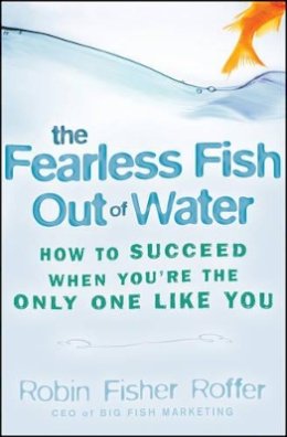 Robin Fisher Roffer - The Fearless Fish Out of Water - 9780470316689 - V9780470316689