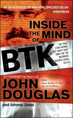 Douglas, John, Dodd, Johnny - Inside the Mind of BTK: The True Story Behind the Thirty-Year Hunt for the Notorious Wichita Serial Killer - 9780470325155 - V9780470325155