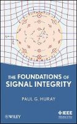 Paul G. Huray - The Foundations of Signal Integrity - 9780470343609 - V9780470343609