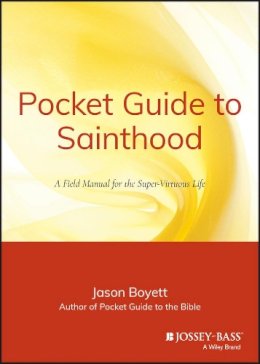 Jason Boyett - Pocket Guide to Sainthood: The Field Manual for the Super-Virtuous Life - 9780470373101 - V9780470373101