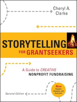 Cheryl A. Clarke - Storytelling for Grantseekers: A Guide to Creative Nonprofit Fundraising - 9780470381229 - V9780470381229