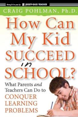 Craig Pohlman - How Can My Kid Succeed in School? - 9780470383766 - V9780470383766