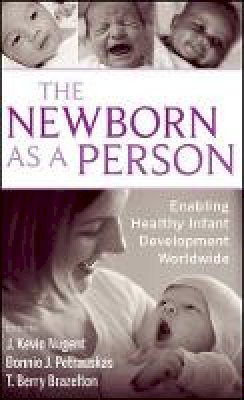 J. Kevin Nugent - The Newborn as a Person: Enabling Healthy Infant Development Worldwide - 9780470386453 - V9780470386453