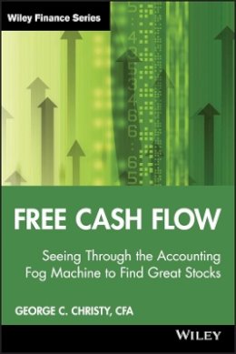 George C. Christy - Free Cash Flow: Seeing Through the Accounting Fog Machine to Find Great Stocks (Wiley Finance) - 9780470391754 - V9780470391754