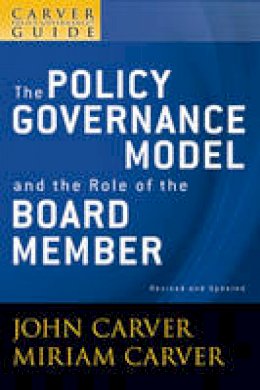 Carver, John; Carver, Miriam; Carver Governance Design Inc. - Policy Governance Model and the Role of the Board Member - 9780470392522 - V9780470392522