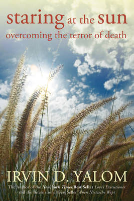 Irvin D. Yalom - Staring at the Sun: Overcoming the Terror of Death - 9780470401811 - V9780470401811