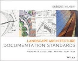 Design Workshop - Landscape Architecture Documentation Standards: Principles, Guidelines, and Best Practices - 9780470402177 - V9780470402177