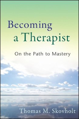 Thomas M. Skovholt - Becoming a Therapist: On the Path to Mastery - 9780470403747 - V9780470403747