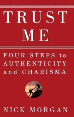Nick Morgan - Trust Me: Four Steps to Authenticity and Charisma - 9780470404355 - V9780470404355