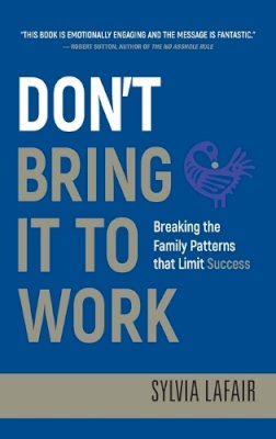 Sylvia Lafair - Don´t Bring It to Work: Breaking the Family Patterns That Limit Success - 9780470404362 - V9780470404362