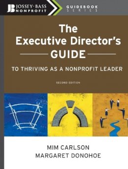 Mim Carlson - The Executive Director´s Guide to Thriving as a Nonprofit Leader - 9780470407493 - V9780470407493
