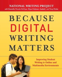 National Writing Project - Because Digital Writing Matters: Improving Student Writing in Online and Multimedia Environments - 9780470407721 - V9780470407721