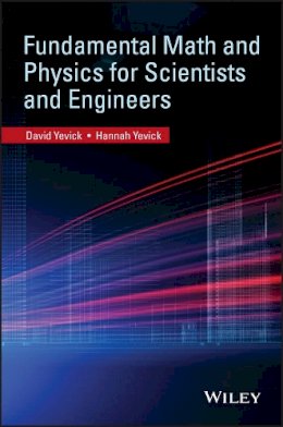 David Yevick - Fundamental Math and Physics for Scientists and Engineers - 9780470407844 - V9780470407844