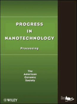 The) Acers (American Ceramics Society - Progress in Nanotechnology: Processing - 9780470408391 - V9780470408391