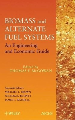 Thomas F. Mcgowan - Biomass and Alternate Fuel Systems: An Engineering and Economic Guide - 9780470410288 - V9780470410288