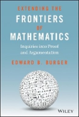 Edward B. Burger - Extending the Frontiers of Mathematics: Inquiries into Proof and Augmentation - 9780470412220 - V9780470412220