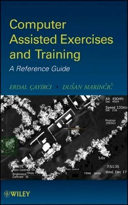 Erdal Cayirci - Computer Assisted Exercises and Training: A Reference Guide - 9780470412299 - V9780470412299