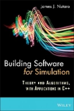 James J. Nutaro - Building Software for Simulation: Theory and Algorithms, with Applications in C++ - 9780470414699 - V9780470414699