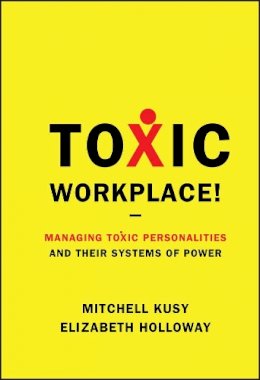 Mitchell Kusy - Toxic Workplace!: Managing Toxic Personalities and Their Systems of Power - 9780470424841 - V9780470424841