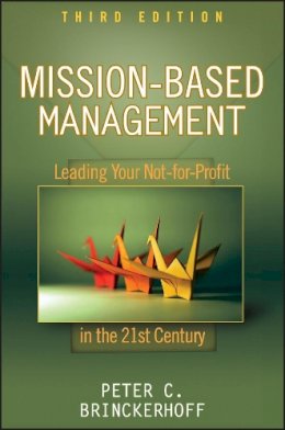 Peter C. Brinckerhoff - Mission-Based Management: Leading Your Not-for-Profit In the 21st Century - 9780470432075 - V9780470432075