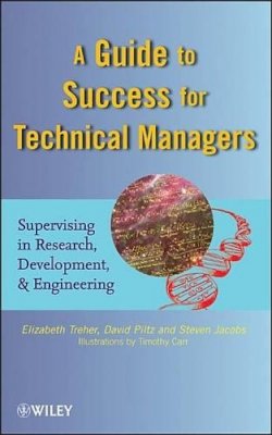 Elizabeth Treher - A Guide to Success for Technical Managers: Supervising in Research, Development, and Engineering - 9780470437766 - V9780470437766