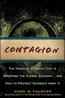 John R. Talbott - Contagion: The Financial Epidemic That is Sweeping the Global Economy... and How to Protect Yourself from It - 9780470442210 - V9780470442210