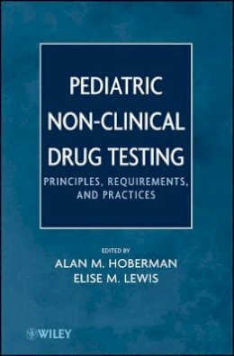 Alan M. Hoberman - Pediatric Non-Clinical Drug Testing: Principles, Requirements, and Practice - 9780470448618 - V9780470448618