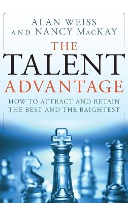 Alan Weiss - The Talent Advantage: How to Attract and Retain the Best and the Brightest - 9780470450567 - V9780470450567