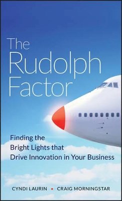 Cyndi Laurin - The Rudolph Factor: Finding the Bright Lights that Drive Innovation in Your Business - 9780470451038 - V9780470451038