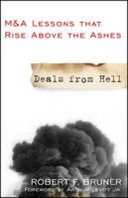 Robert F. Bruner - Deals from Hell: M&A Lessons that Rise Above the Ashes - 9780470452592 - V9780470452592