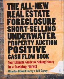 Chantal Howell Carey - The All-New Real Estate Foreclosure, Short-Selling, Underwater, Property Auction, Positive Cash Flow Book: Your Ultimate Guide to Making Money in a Crashing Market - 9780470455869 - V9780470455869