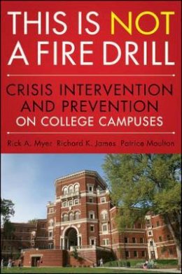 Rick A. Myer - This is Not a Firedrill: Crisis Intervention and Prevention on College Campuses - 9780470458044 - V9780470458044